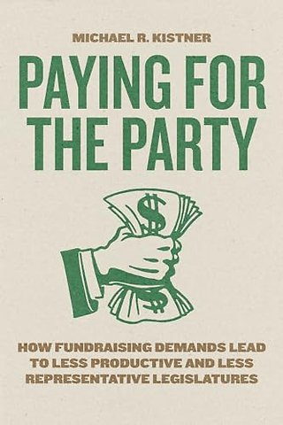 Paying for the Party – How Fundraising Demands Lead to Less Productive and Less Representative Legislatures