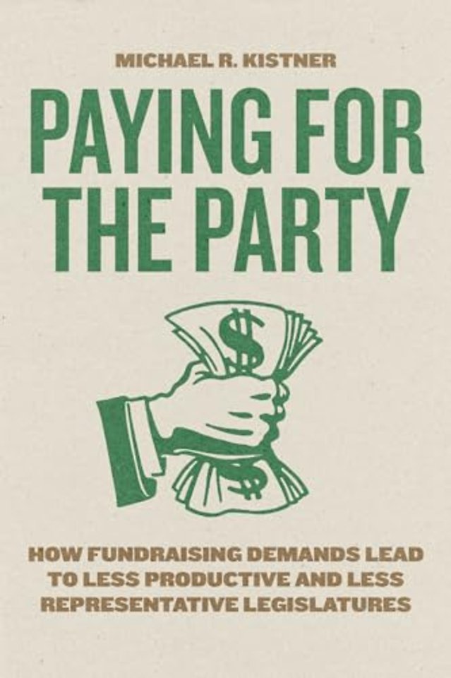Paying for the Party – How Fundraising Demands Lead to Less Productive and Less Representative Legislatures