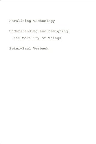 Moralizing Technology – Understanding and Designing the Morality of Things