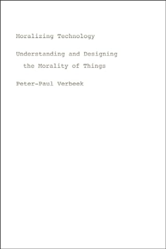 Moralizing Technology – Understanding and Designing the Morality of Things