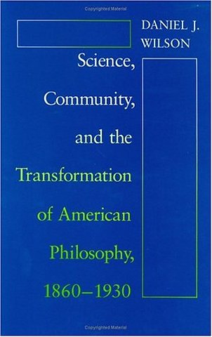 Science, Community, and the Transformation of American Philosophy, 1860–1930