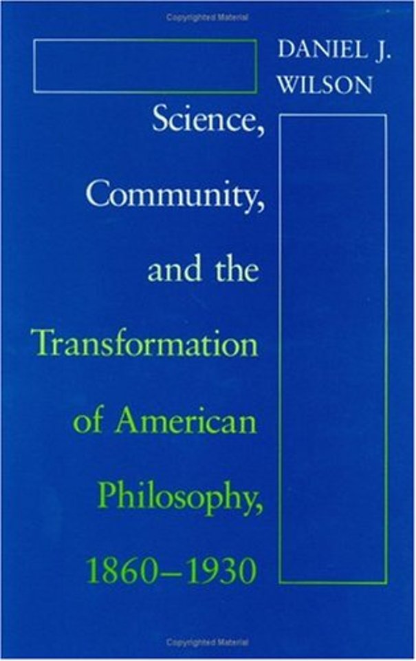 Science, Community, and the Transformation of American Philosophy, 1860–1930