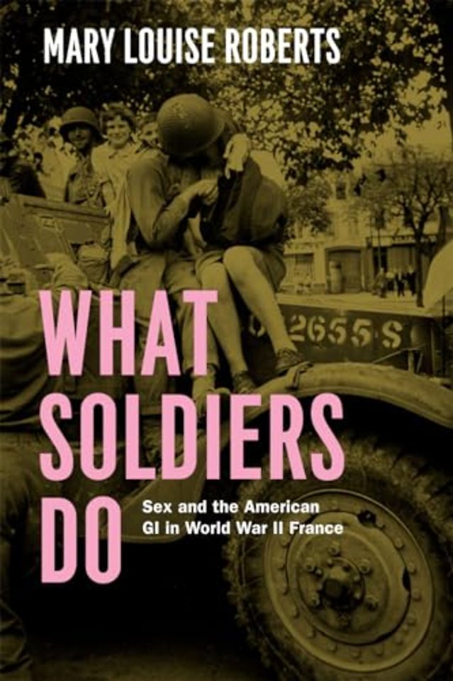 What Soldiers do – Sex and the American GI in World War II France
