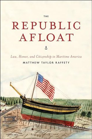 The Republic Afloat – Law, Honor, and Citizenship in Maritime America