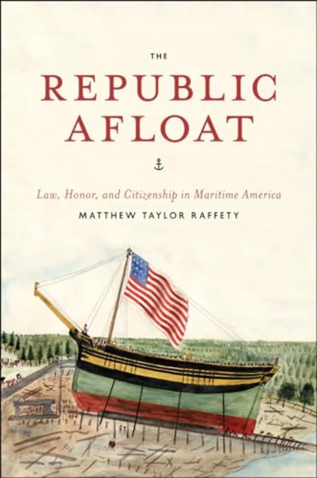 The Republic Afloat – Law, Honor, and Citizenship in Maritime America