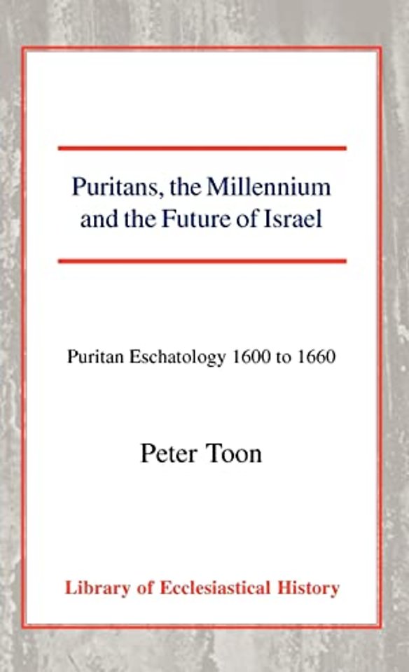 Puritans, the Millennium and the Future of Israe – Puritan Eschatology 1600 to 1660