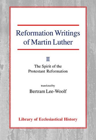 Reformation Writings of Martin Luther, Vol 2 – Volume II – The Spirit of the Protestant Reformation