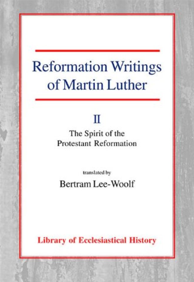Reformation Writings of Martin Luther, Vol 2 – Volume II – The Spirit of the Protestant Reformation