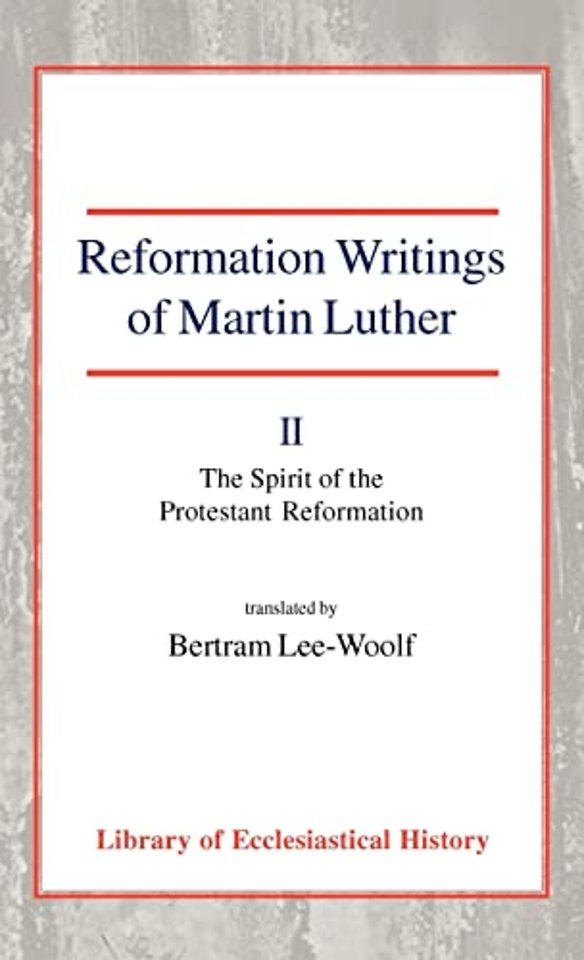 Reformation Writings of Martin Luther, Vol 2 – Volume II – The Spirit of the Protestant Reformation