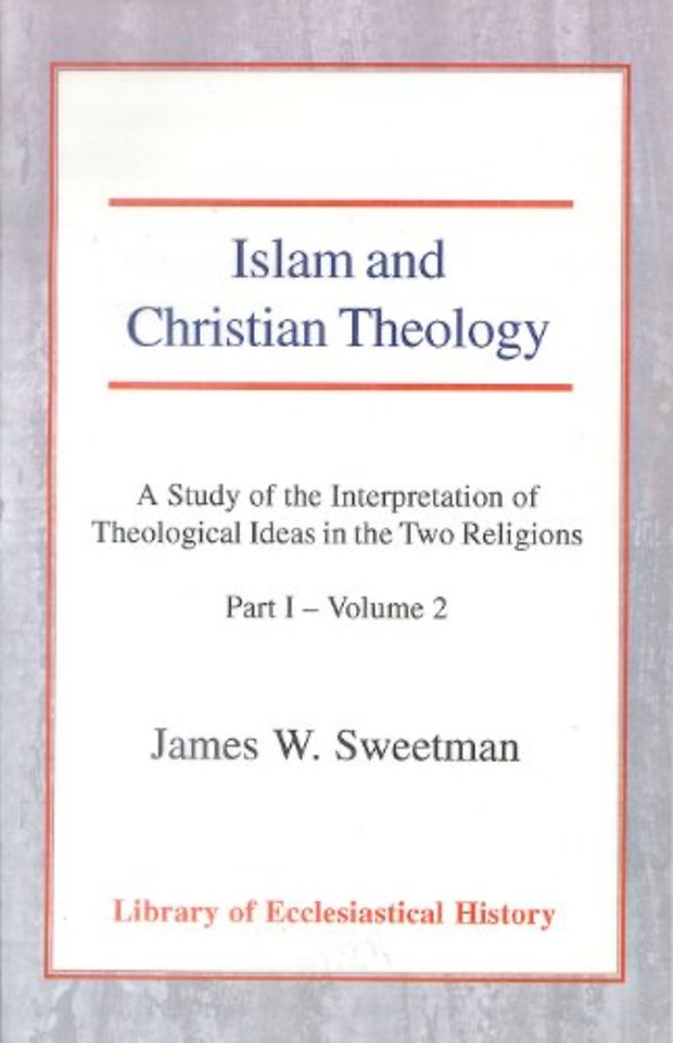 Islam and Christian Theology, Pt 1 Vol 2 – A Study of the Interpretation of Theological Ideas in the Two Religions (Part 1, Volume II)