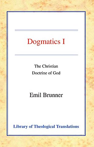 Dogmatics, Vol 1 – Volume I – The Christian Doctrine of God