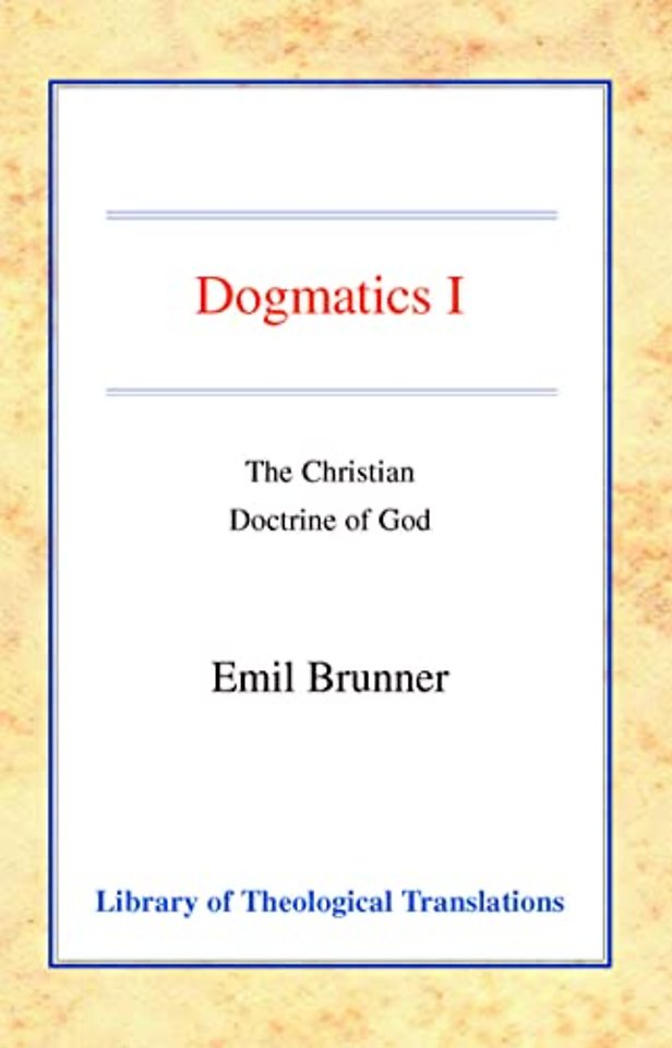 Dogmatics, Vol 1 – Volume I – The Christian Doctrine of God