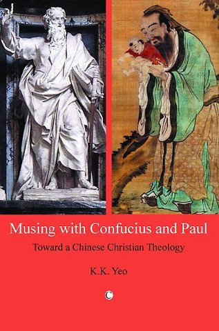 Musing with Confucius and Paul – Toward a Chinese Christian Theology
