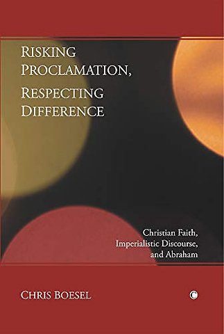 Risking Proclamation, Respecting Difference – Christian Faith, Imperialistic Discourse, and Abraham