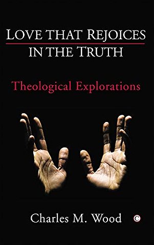 Love that Rejoices in the Truth – Theological Explorations