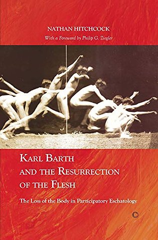 Karl Barth and the Resurrection of the Flesh – The Loss of the Body in Participatory Eschatology