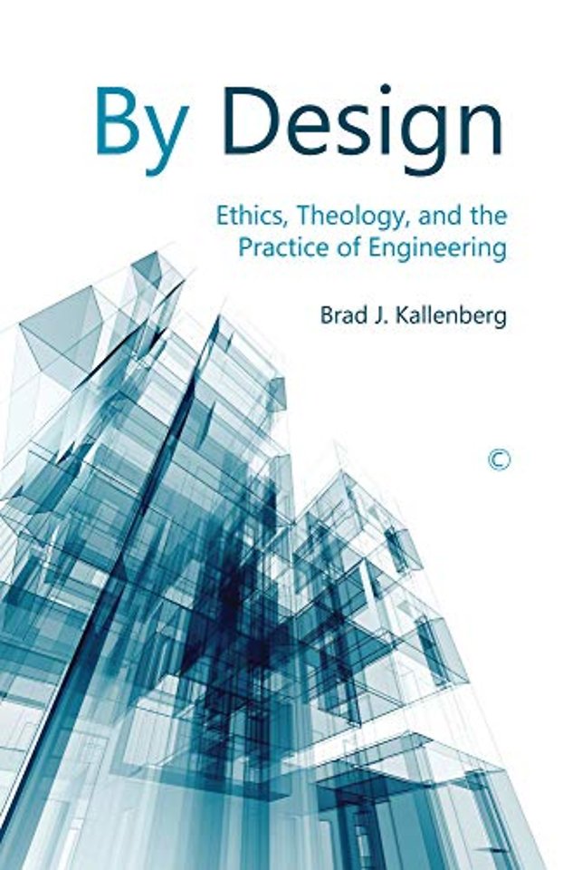 By Design – Ethics, Theology, and the Practice of Engineering
