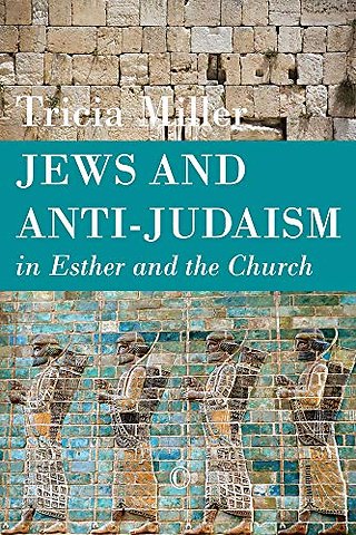 Jews and Anti–Judaism in Esther and the Church