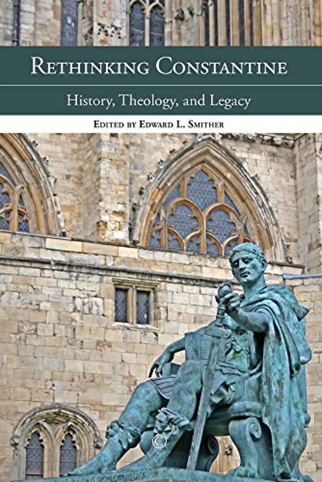 Rethinking Constantine – History, Theology, and Legacy