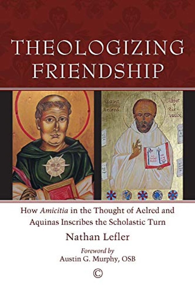 Theologizing Friendship – How `Amicitia` in the Thought of Aelred and Aquinas Inscribes the Scholastic Turn