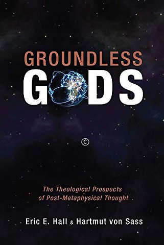 Groundless Gods – The Theological Prospects of Post–Metaphysical Thought