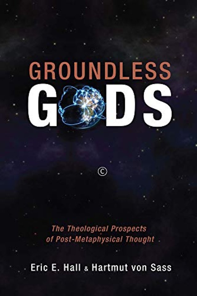Groundless Gods – The Theological Prospects of Post–Metaphysical Thought
