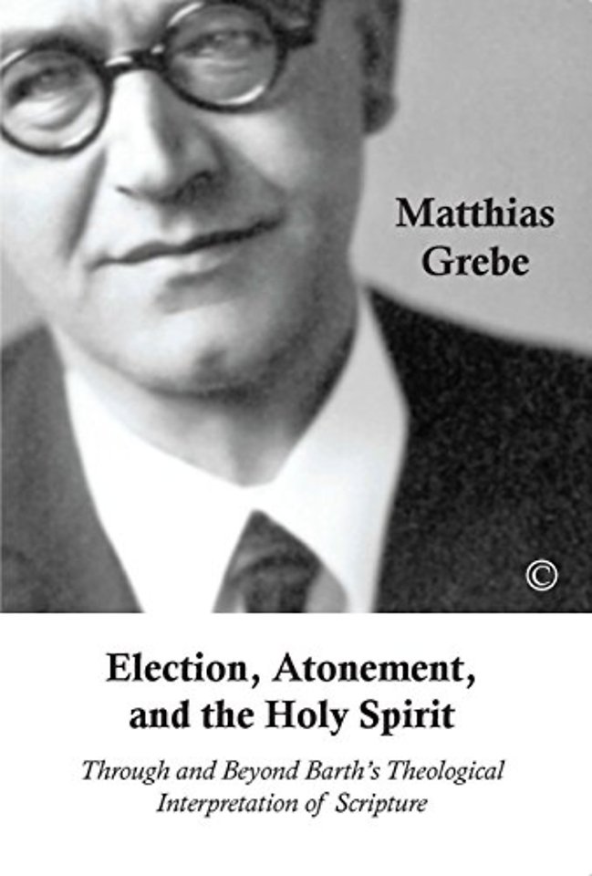 Election, Atonement and the Holy Spirit – Through and Beyond Barth`s Theological Interpretation of Scripture