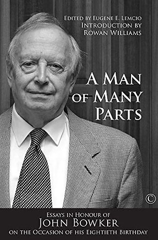 Man of Many Parts – Essays in Honor of John Bowker on the Occasion of his Eightieth Birthday