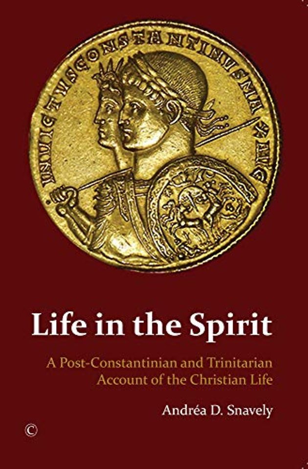 Life in the Spirit – A Post–Constantinian and Trinitarian Account of the Christian Life