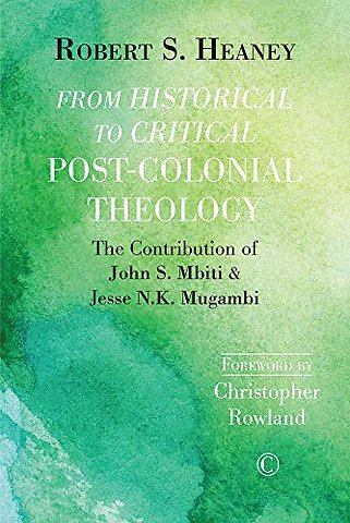 From Historical to Critical Post–Colonial Theolo – The Contribution of John S. Mbiti and Jesse N.K. Mugambi