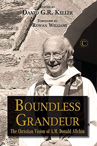 Boundless Grandeur – The Christian Vision of A.M. `Donald` Allchin