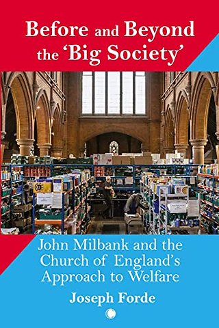 Before and Beyond the `Big Society` – John Milbank and the Church of England`s Approach to Welfare