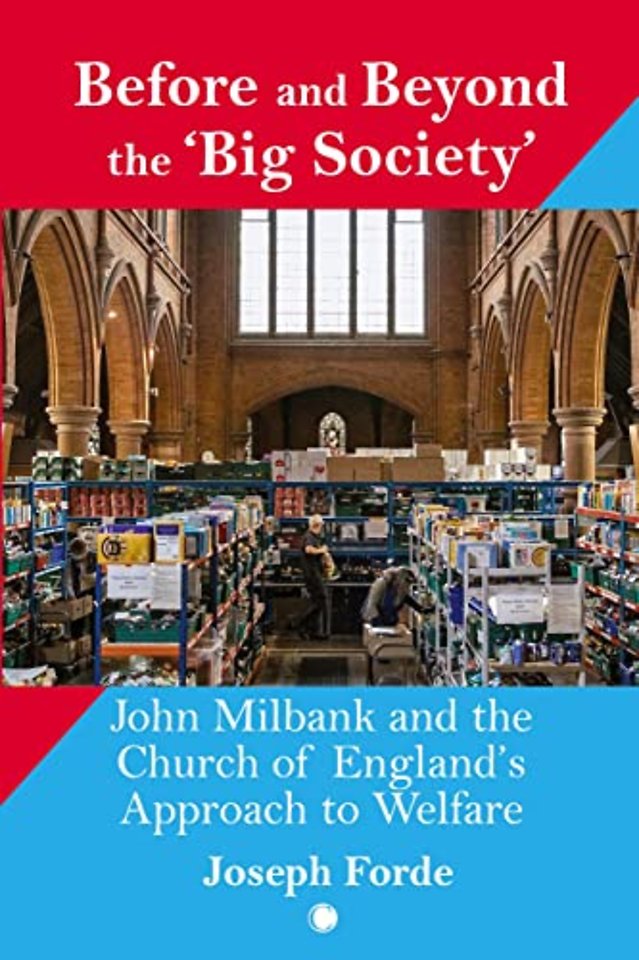 Before and Beyond the `Big Society` – John Milbank and the Church of England`s Approach to Welfare