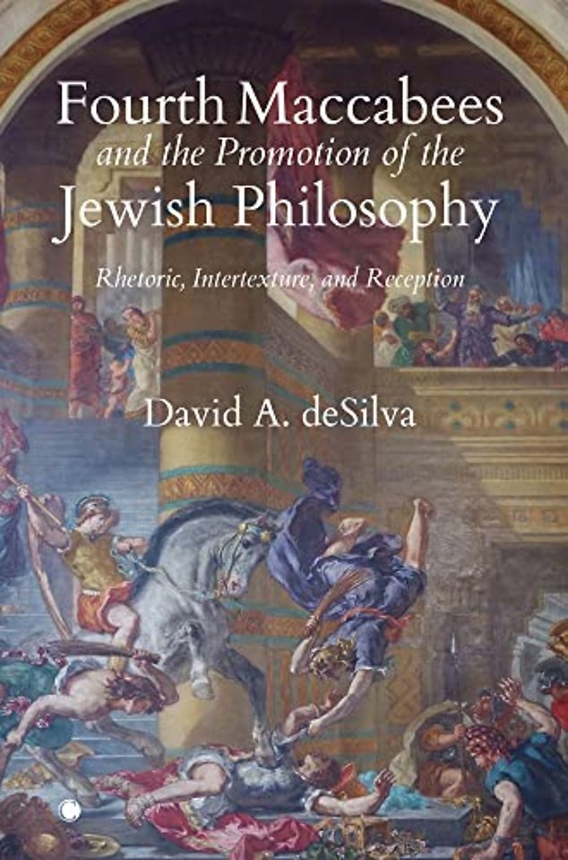 Fourth Maccabees and the Promotion of the Jewish – Rhetoric, Intertexture, and Reception