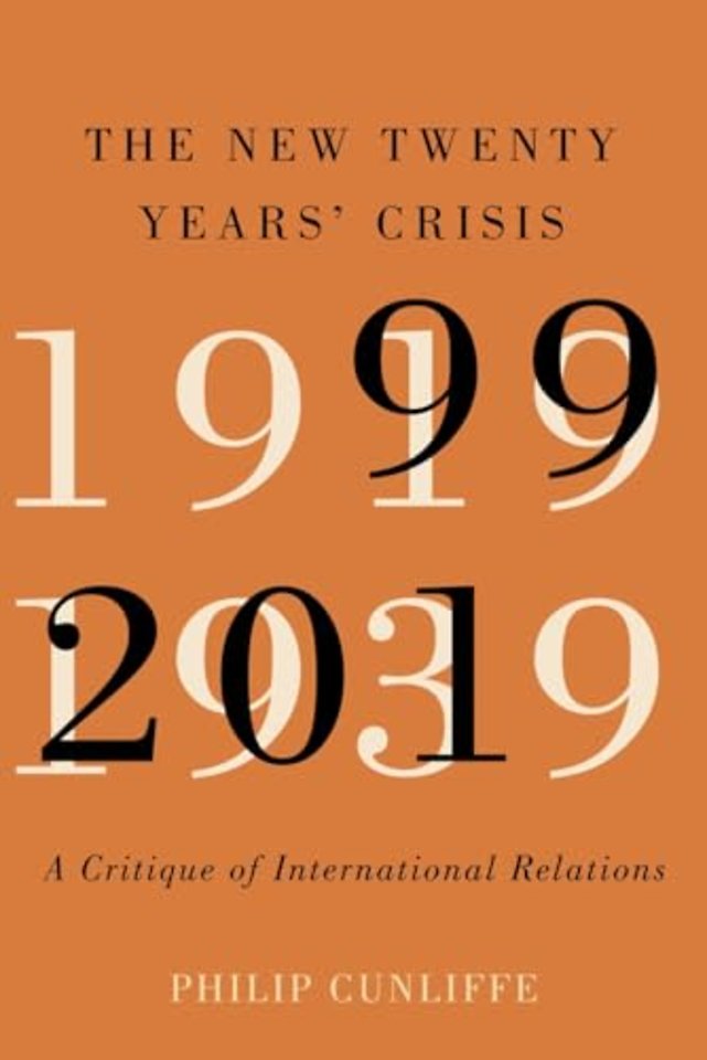 The New Twenty Years` Crisis – A Critique of International Relations, 1999–2019