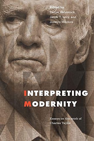 Interpreting Modernity – Essays on the Work of Charles Taylor