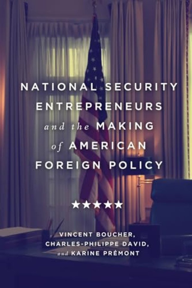 National Security Entrepreneurs and the Making of American Foreign Policy