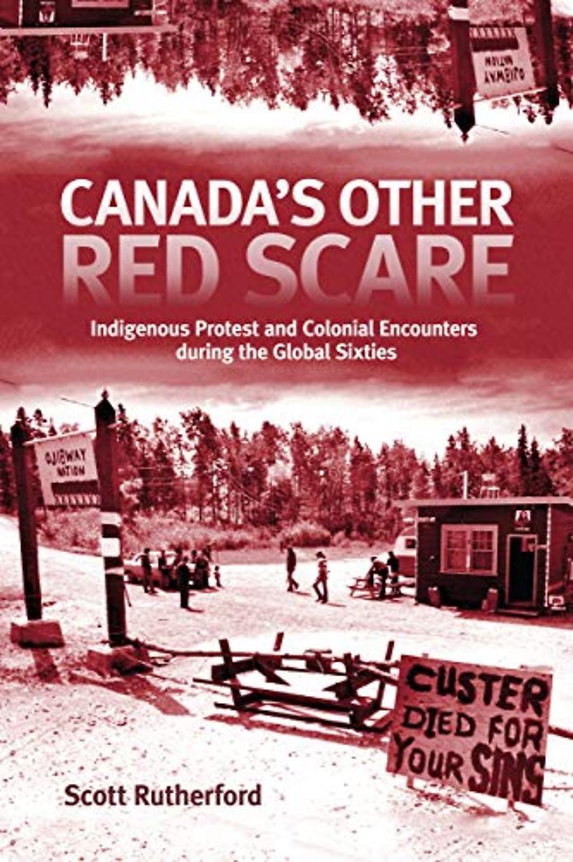 Canada`s Other Red Scare – Indigenous Protest and Colonial Encounters During the Global Sixties