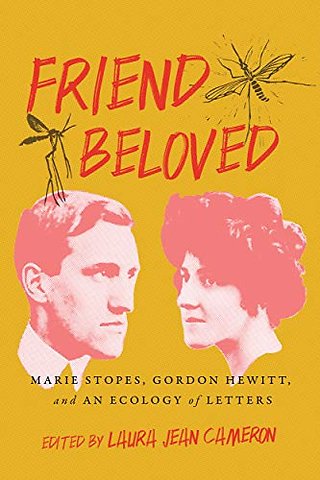 Friend Beloved – Marie Stopes, Gordon Hewitt, and an Ecology of Letters