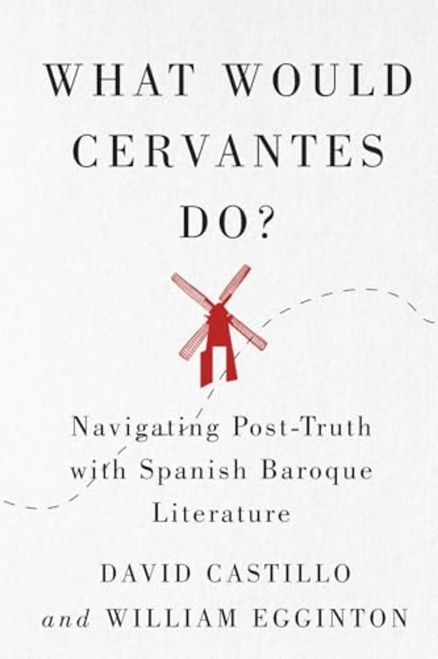 What Would Cervantes Do? – Navigating Post–Truth with Spanish Baroque Literature