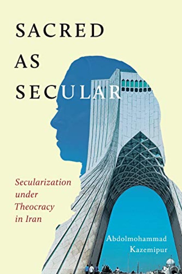 Sacred As Secular – Secularization Under Theocracy in Iran