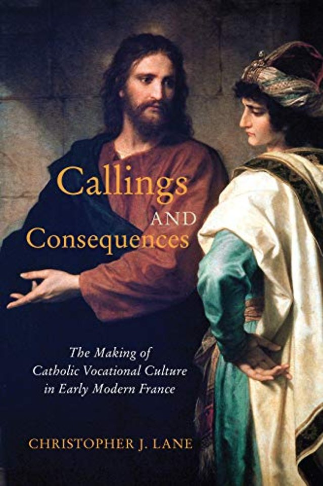 Callings and Consequences – The Making of Catholic Vocational Culture in Early Modern France