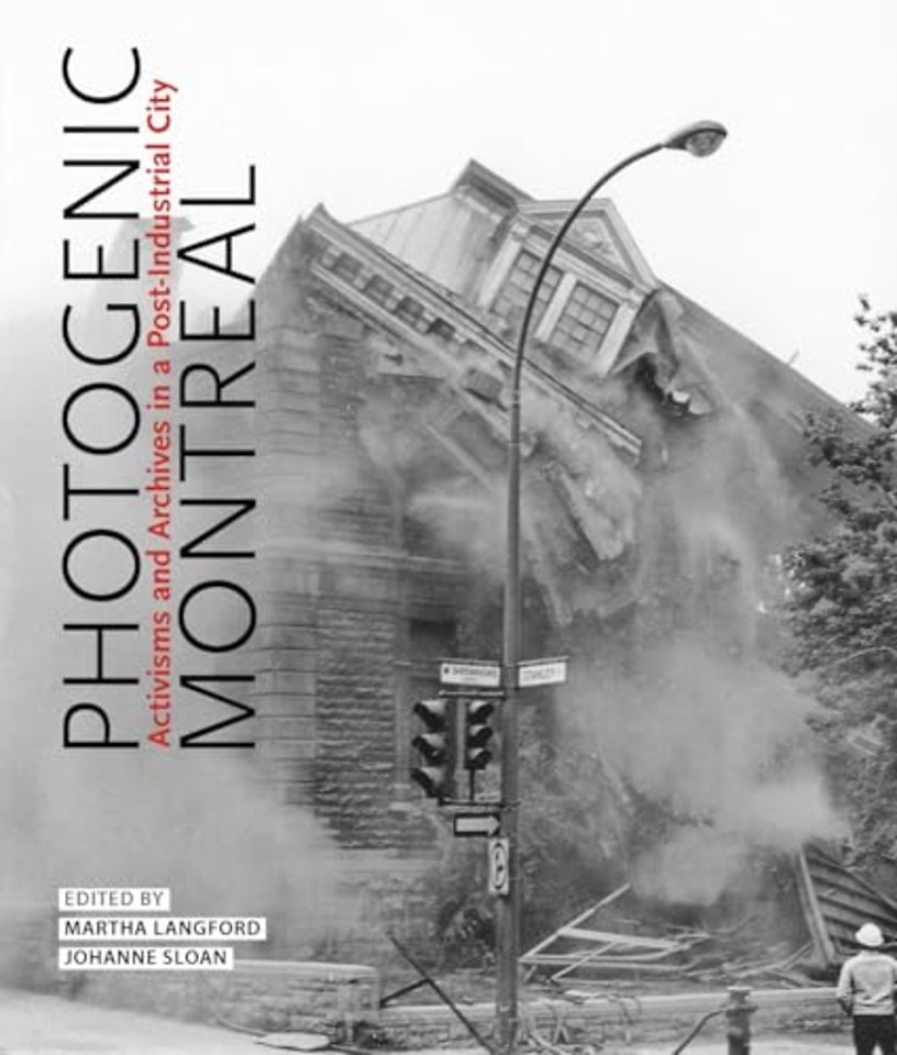 Photogenic Montreal – Activisms and Archives in a Post–industrial City