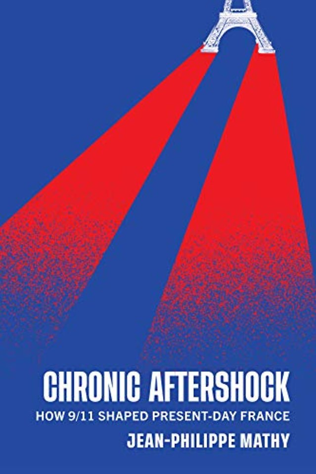 Chronic Aftershock – How 9/11 Shaped Present–Day France