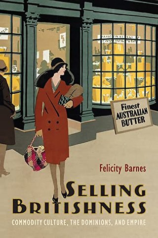 Selling Britishness – Commodity Culture, the Dominions, and Empire