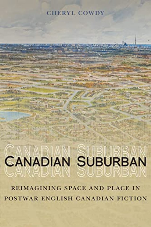 Canadian Suburban – Reimagining Space and Place in Postwar English Canadian Fiction