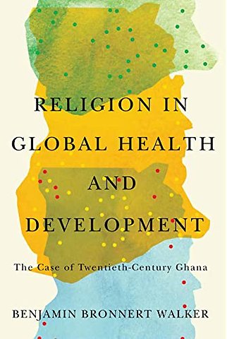 Religion in Global Health and Development – The Case of Twentieth–Century Ghana