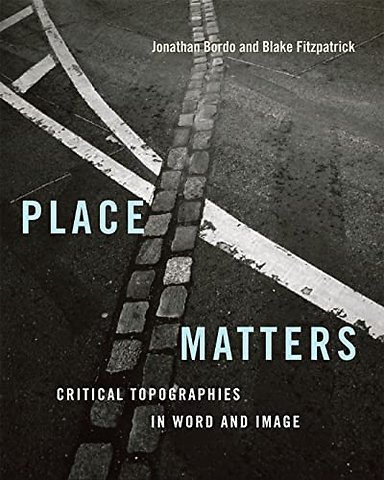 Place Matters – Critical Topographies in Word and Image