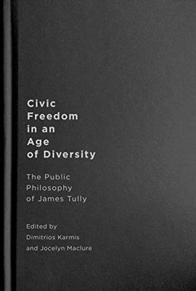 Civic Freedom in an Age of Diversity – The Public Philosophy of James Tully