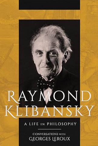 Raymond Klibansky – A Life in Philosophy